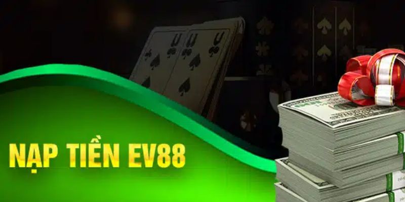 Lý do bet thủ cần hoàn thiện thao tác nạp tiền EV88